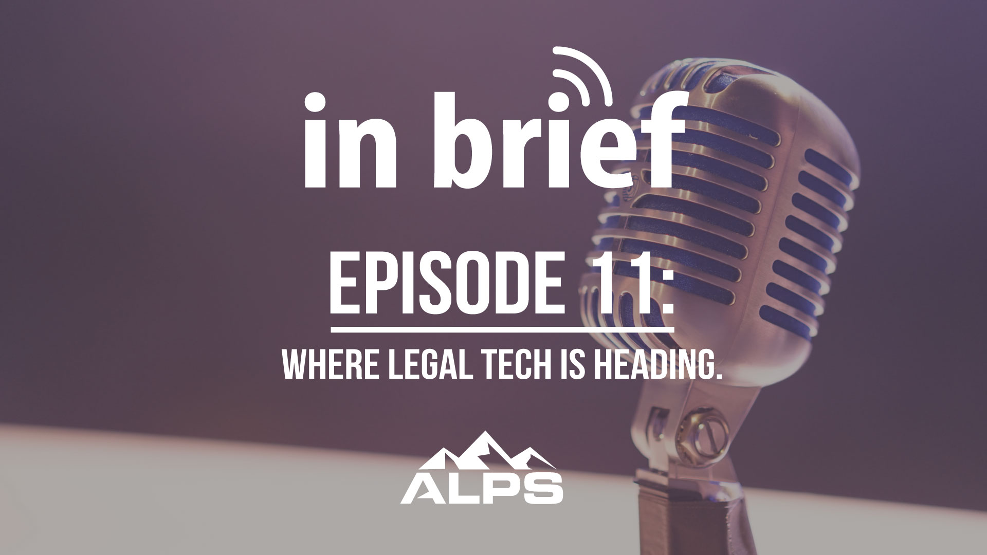 ALPS In Brief Podcast - Episode 11: Where Legal Tech is Heading