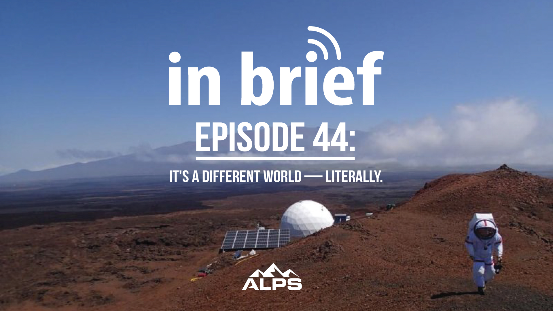 ALPS In Brief — Episode 44: It's a Different World — Literally.