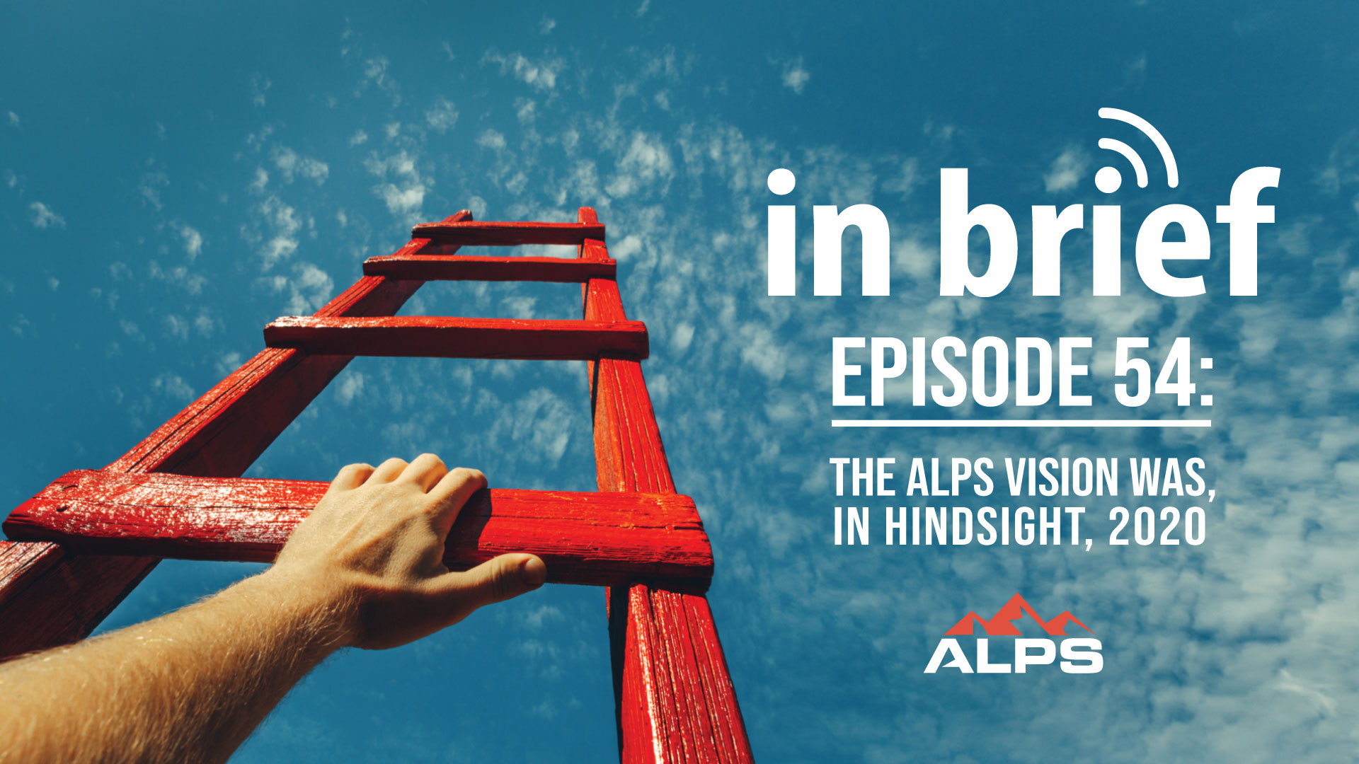 ALPS In Brief – Episode 54: The ALPS Vision Was, In Hindsight, 2020