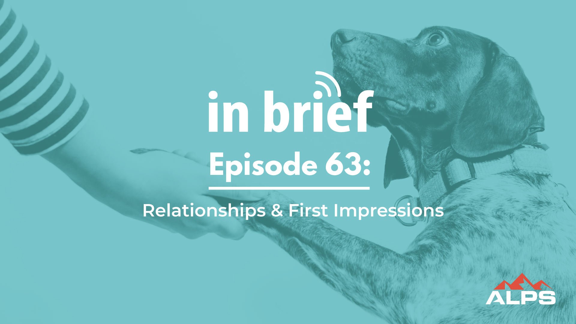 ALPS In Brief – Episode 63: Relationships and First Impressions